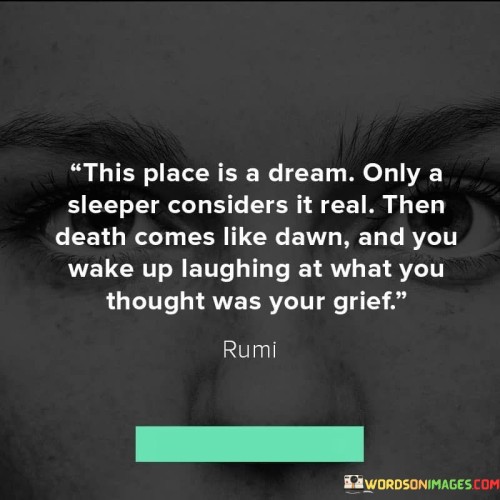 This-Place-Is-A-Dream-Only-A-Sleeper-Considers-It-Real-Then-Death-Quotes.jpeg