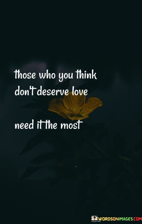 Those Who You Think Don't Deserve Love Quotes