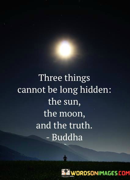 Three-Things-Cannot-Be-Long-Hidden-The-Sun-The-Moon-And-The-Truth-Quotes.jpeg