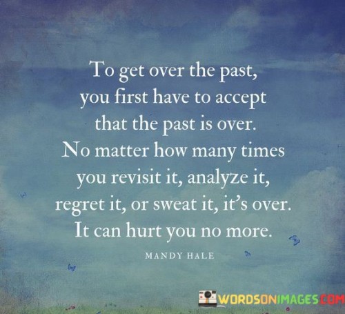 To-Get-Over-The-Past-You-First-Have-To-Accept-That-The-Past-Is-Over-Quotes.jpeg