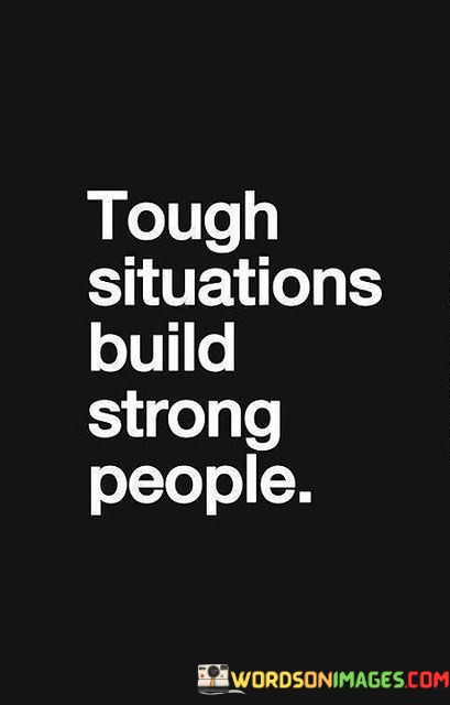 Tough-Situations-Build-Strong-People-Quotes-Quotes.jpeg