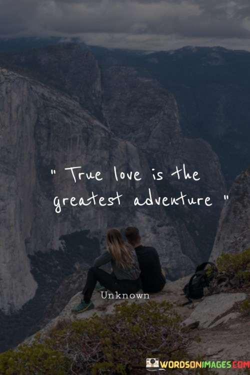 True-Love-Is-The-Greatest-Adventure-Quotes4436b4065883f762.jpeg