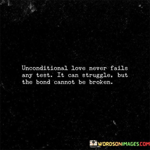 Unconditional-Love-Never-Fails-Any-Test-It-Can-Struggle-But-The-Bond-Quotes01d47b0d21226be1.jpeg