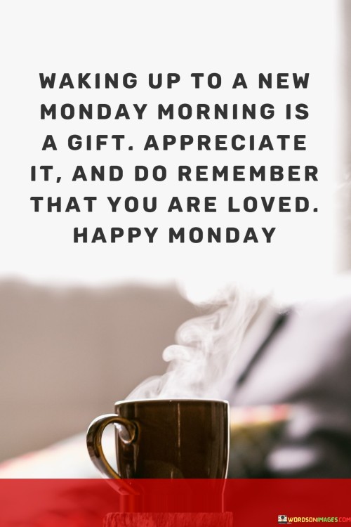 Waking-Up-To-A-New-Monday-Morning-Is-A-Gift-Appreciate-It-And-Do-Remember-That-You-Quotes.jpeg