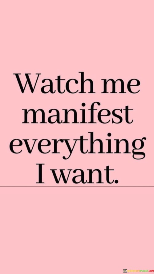 Watch-Me-Manifest-Everything-I-Want-Quotes.jpeg