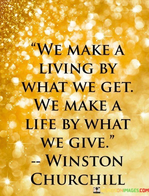 We-Make-A-Living-By-What-We-Get-We-Make-A-Life-Quotes.jpeg