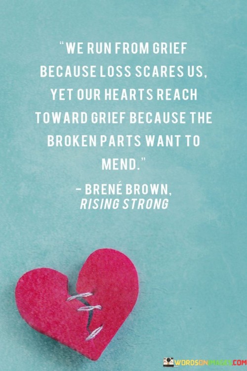 We-Run-From-Grief-Because-Loss-Scares-Us-Yet-Our-Hearts-Reach-Quotes.jpeg