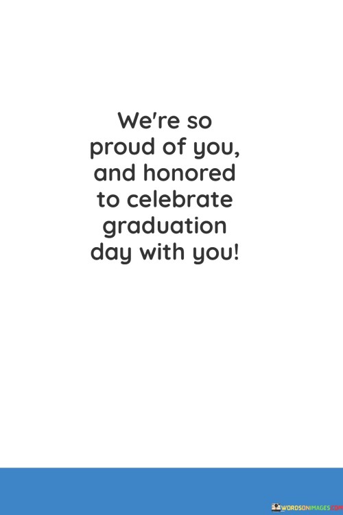 Were-So-Proud-Of-You-And-Honored-To-Celebrate-Graduation-Day-With-You-Quotes.jpeg