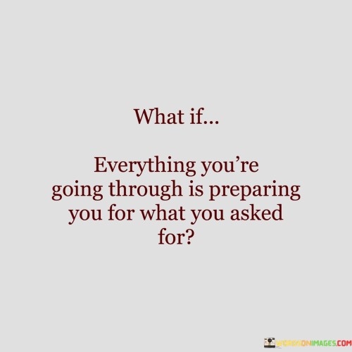 What If Everything You're Going Through Is Preparing Quotes