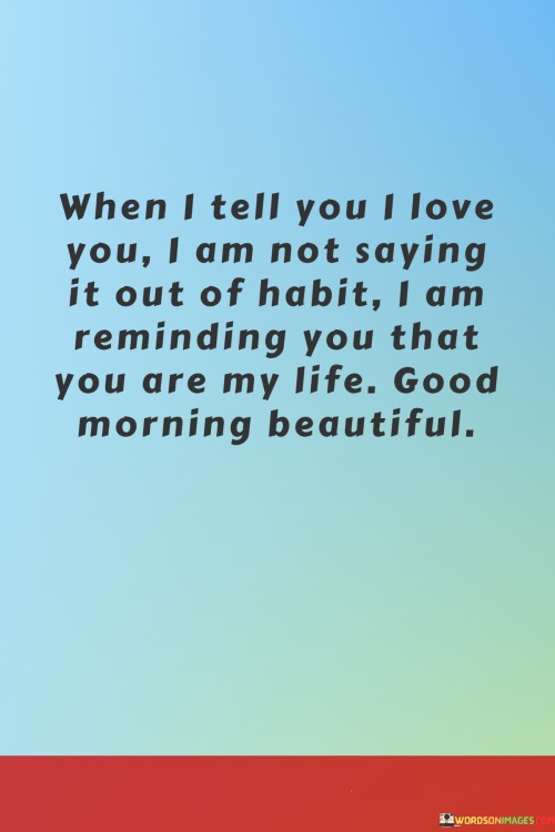 When-I-Tell-You-I-Love-You-I-Am-Not-Saying-It-Out-Of-Habit-I-Am-Reminding-Quotesb59cc8962ad43518.jpeg