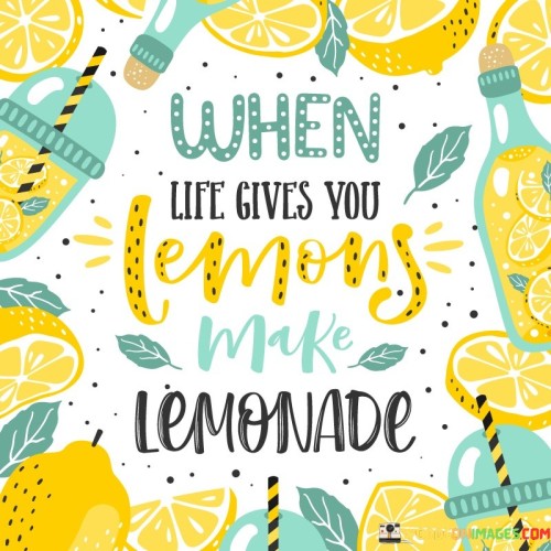 When-Life-Gives-You-Lemons-Make-Lemonade-Quotes.jpeg