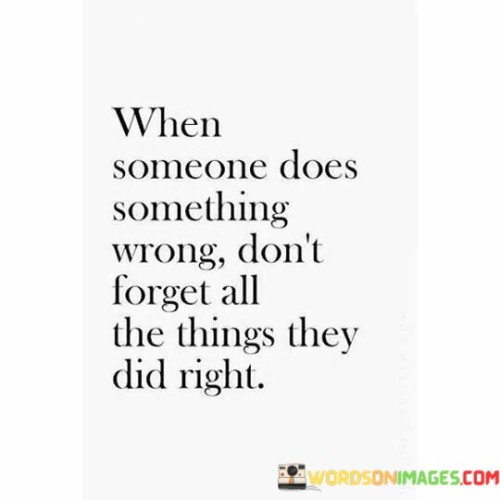 When Someone Does Something Wrong Don't Forget All The Things Quotes