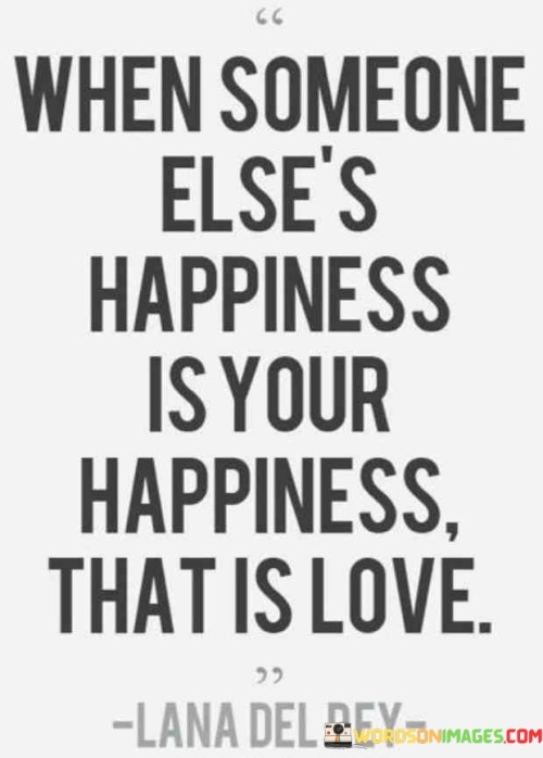 When Someone Else's Happiness Is Your Happiness That Is Love Quotes