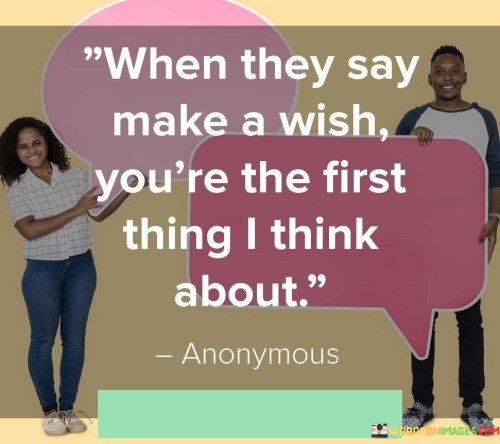 When-They-Say-Make-A-Wish-Youre-The-First-Thing-I-Think-About-Quotes.jpeg