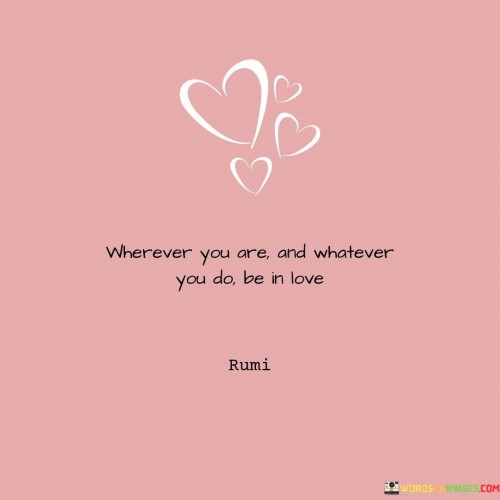 Wherever You Are And Whatever You Do Be In Love Quotes