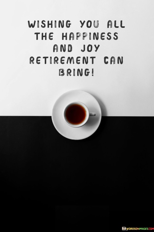 Wishing-You-All-The-Happiness-And-Joy-Retirement-Can-Bring-Quotesdf60557e38c043d1.jpeg
