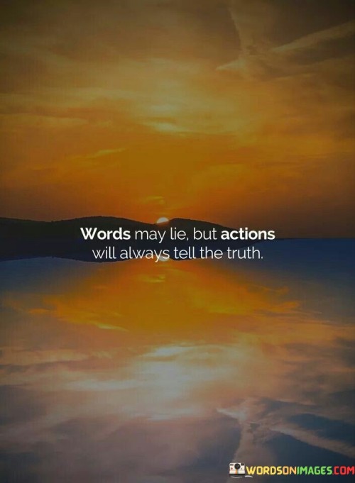 Words-May-Lie-But-Actons-Will-Always-Tell-The-Truth-Quotes-Quotes.jpeg