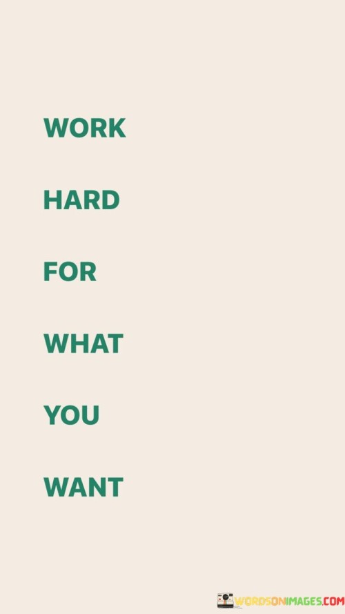 Work-Hard-For-What-You-Want-Quotes-Quotes.jpeg