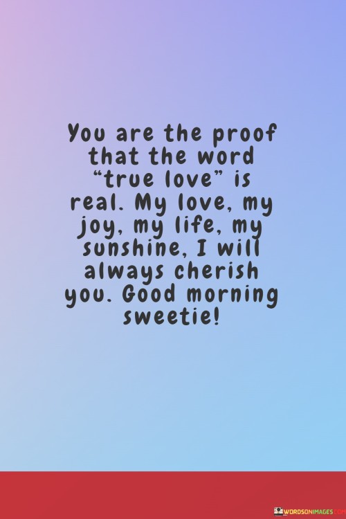 You-Are-The-Proof-That-The-Word-True-Love-Is-Real-My-Love-My-Joy-Quotes3696d65ea7609f0e.jpeg