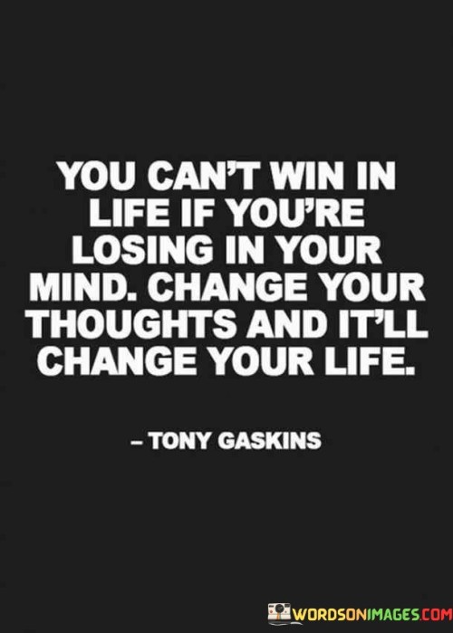 You Can't Win In Life If You're Losing In Your Mind Quotes