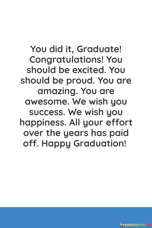 You-Did-It-Graduate-Congratulations-You-Should-Be-Excited-You-Should-Be-Proud-Quotes.jpeg
