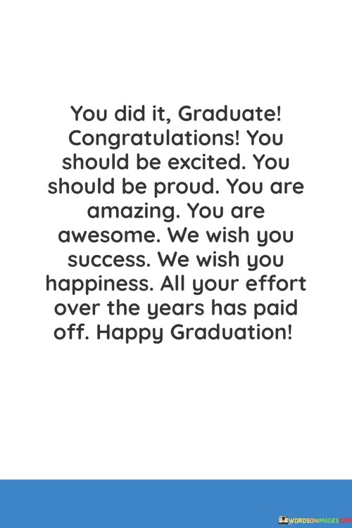 You-Did-It-Graduate-Congratulations-You-Should-Be-Excited-You-Should-Be-Proud-Quotes659c2cd2d8100c9f.jpeg