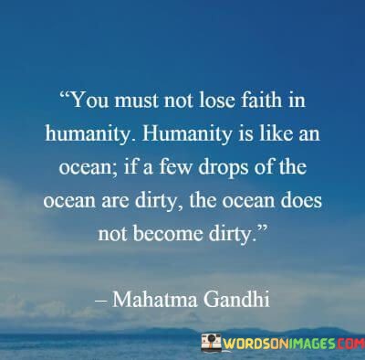 You-Must-Not-Lose-Faith-In-Humanity-Humanity-Is-Like-A-Ocean-If-Quotes.jpeg