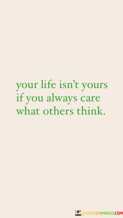 Your-Life-Isnt-Yours-If-You-Always-Care-What-Others-Think-Quotes.jpeg