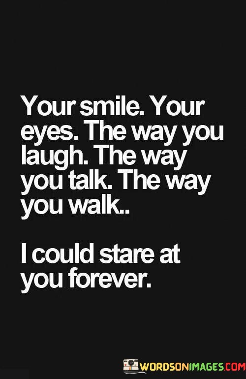 Your-Smile-Your-Eyes-The-Way-You-Laugh-The-Way-You-Talk-Quotes11a42f8814b4b3ac.jpeg