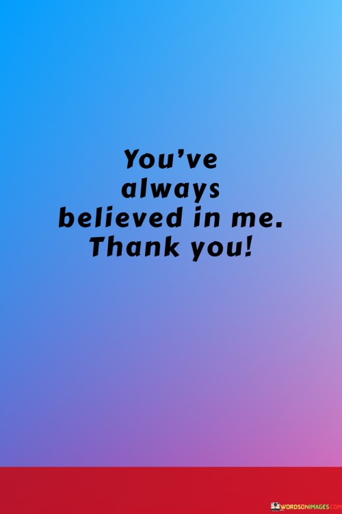 You've Always Believed In Me Thank You Quotes