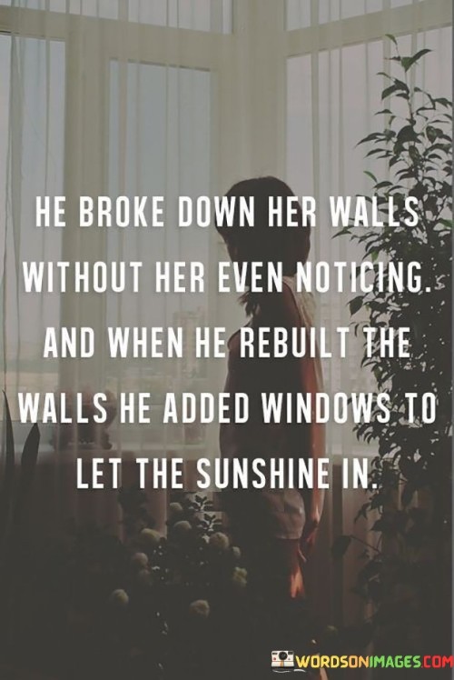 he-broke-down-her-walls-without-her-even-noticing-and-when-he-rebuilt8019a0d75359670f.jpeg