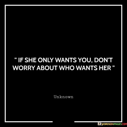 if she only wants you don't worry about who wants her