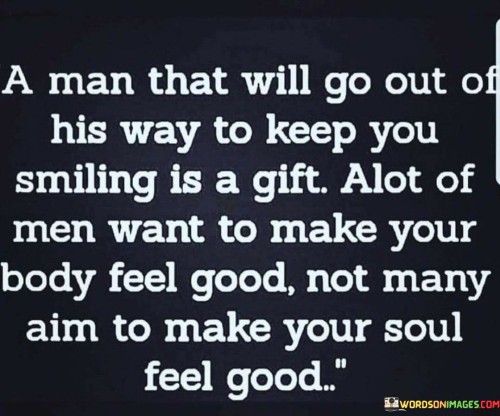 A-Man-That-Will-Go-Out-Of-His-Way-To-Keep-You-Smiling-Is-A-Gift-Quotes