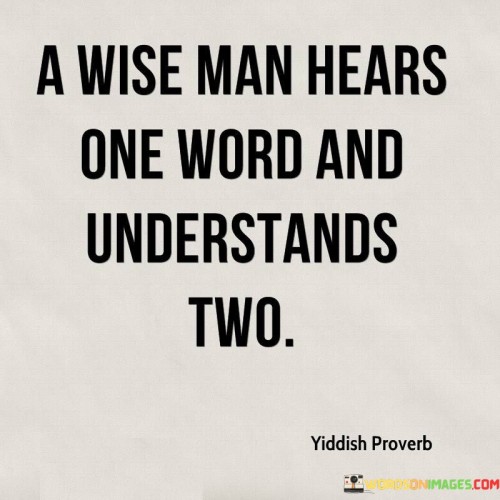 A-Wise-Man-Hears-One-Word-And-Understands-Two-Quotes.jpeg