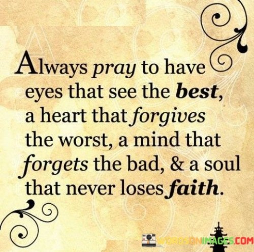 Always-Pray-To-Have-Eyes-That-See-The-Best-A-Heart-That-Forgives-Quotes.jpeg