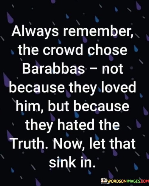 Always-Remember-The-Crowd-Chose-Barabbas-Not-Because-Quotes.jpeg