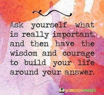 Ask-Yourself-What-Is-Really-Important-And-Then-Have-Quotesb638b9597bce5f7d.jpeg