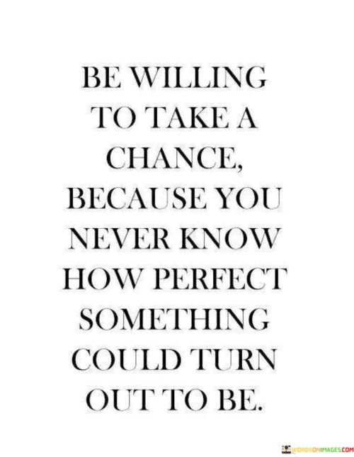 Be-Perfect-To-Take-A-Chance-Because-You-Never-Quotes