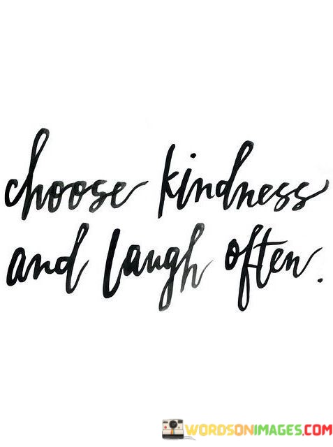 Choose-Kindness-And-Laugh-Often-Quotes.jpeg