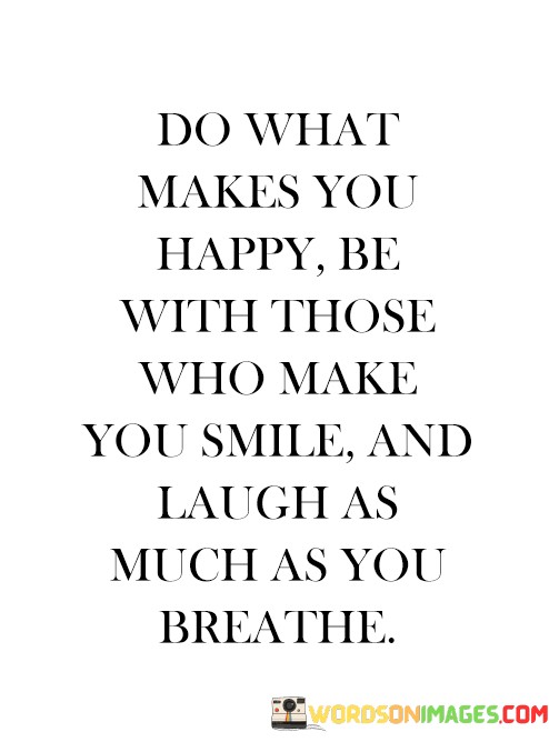 Do-What-Makes-You-Happy-Be-With-Those-Who-Quotes.jpeg