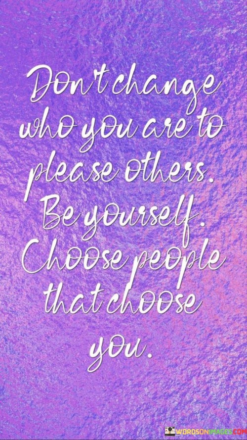 Don't Change Who You Are To Please Others Quotes