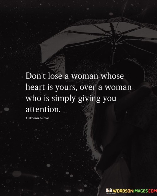 Dont-Lose-A-Woman-Whose-Heart-Is-Yours-Over-A-Woman-Who-Is-Simply-Giving-Quotes.jpeg