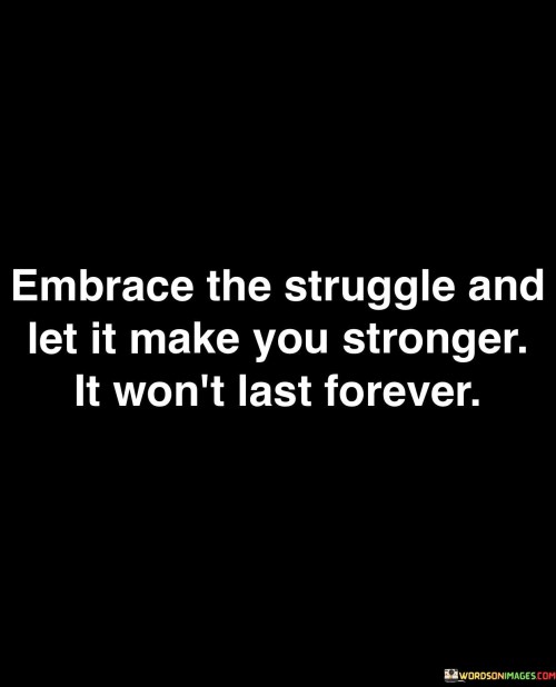 Embrace-The-Struggle-And-Let-It-Make-You-Stronger-Quotes.jpeg