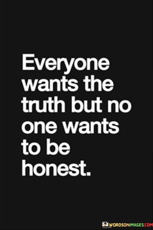 Everyone-Wants-The-Truth-But-No-Wants-To-Be-Honest-Quotes.jpeg