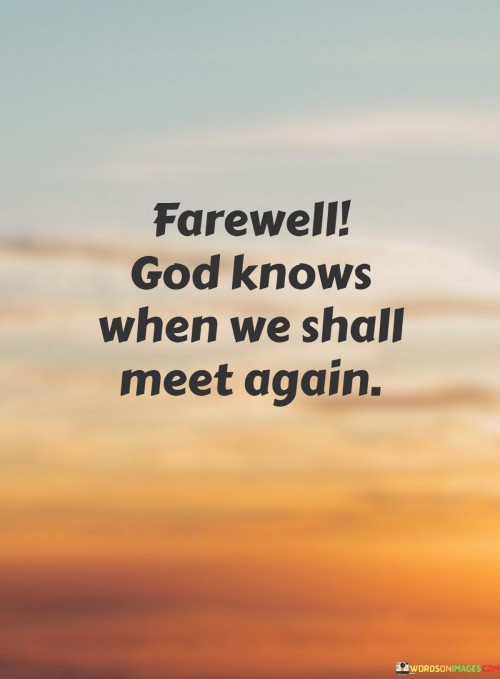 Farewell-God-Knows-When-We-Shall-Meet-Again-Quotes.jpeg