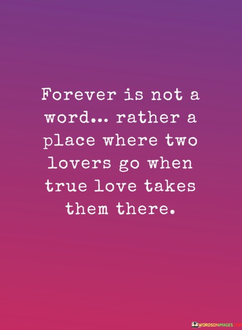 Forever-Is-Not-A-Word-Rather-A-Place-Where-Two-Lovers-Go-When-True-Love-Takes-Quotes.jpeg