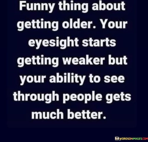 Funny-Thing-About-Gettting-Older-Your-Eyesight-Starts-Getting-Weaker-Quotes.jpeg