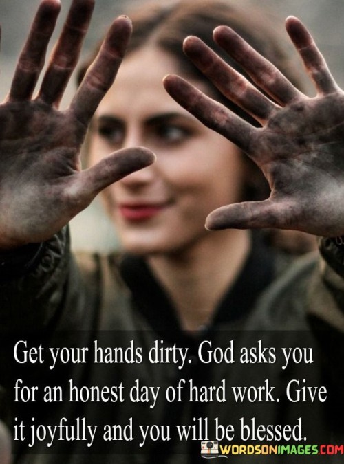 Get-Your-Hands-Dirty-God-Ask-You-For-An-Honest-Day-Of-Hard-Work-Quotes