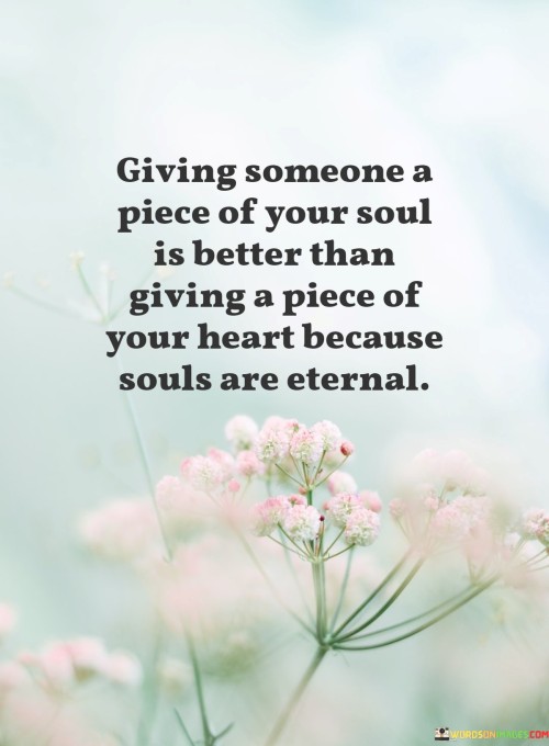 Giving-Someone-A-Piece-Of-Your-Soul-Is-Better-Than-Giving-A-Piece-Of-Your-Heart-Quotes.jpeg