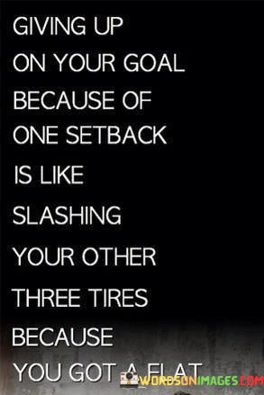 Giving-Up-On-Your-Goal-Because-Of-One-Setback-Is-Like-Quotes.jpeg